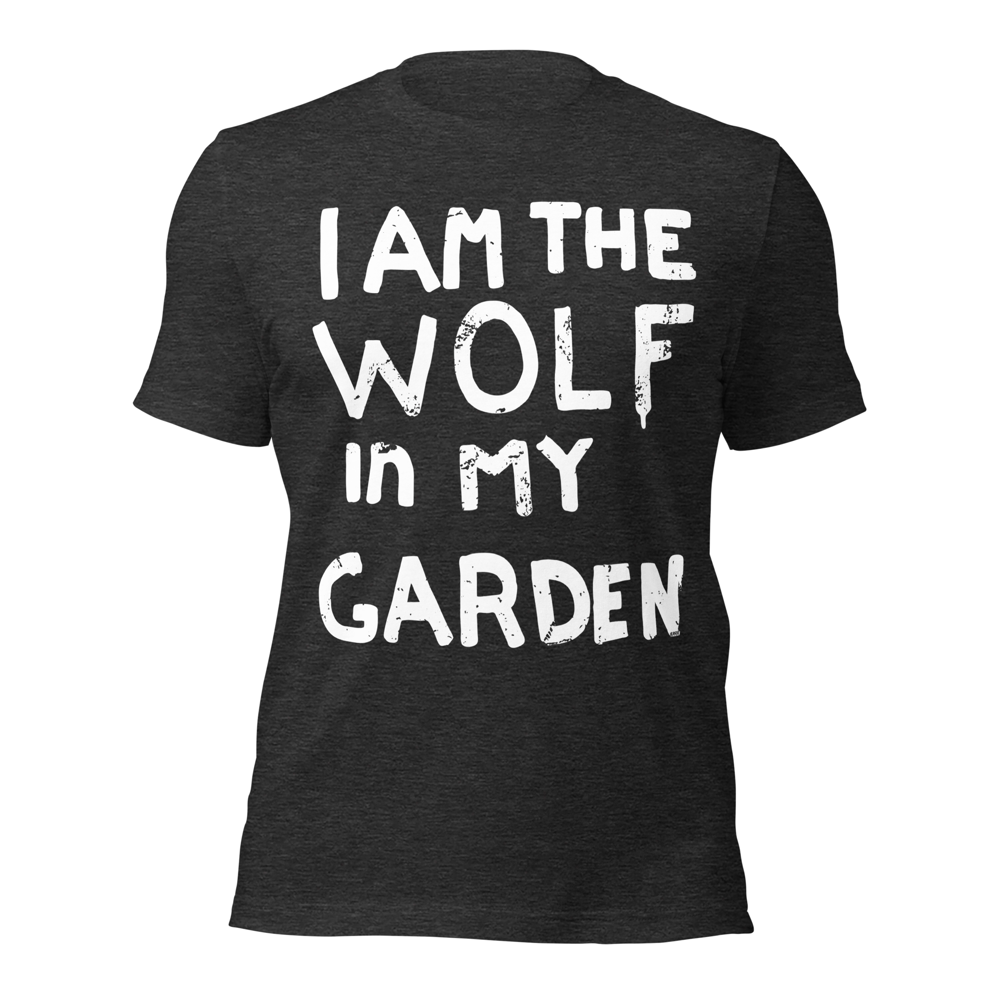 You Are The Wolf In Your Garden. Unisex t-shirt